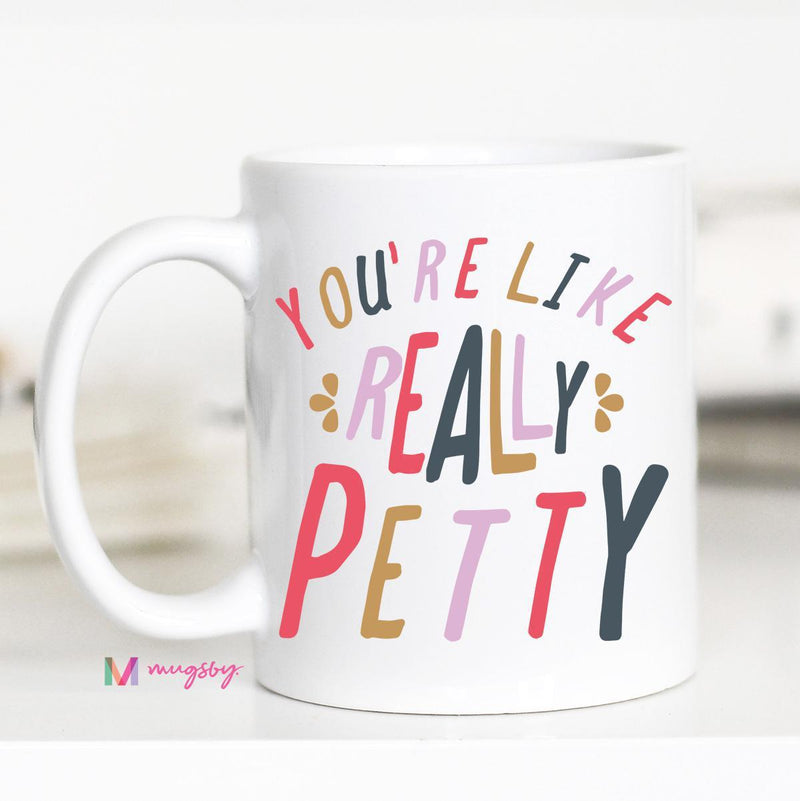 You're Like Really Petty Ceramic Mug