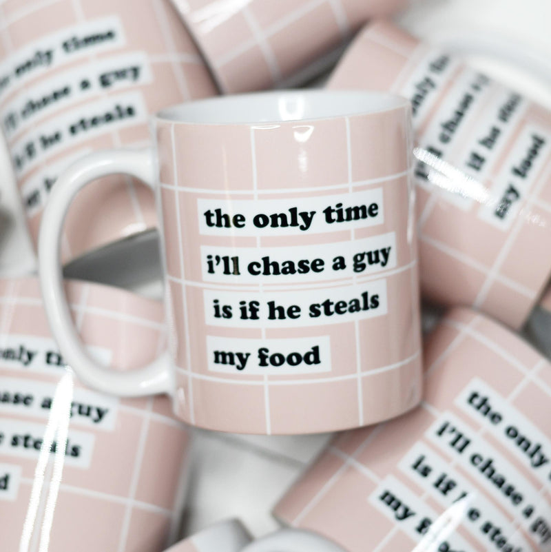 The Only Time I'll Chase a Guy Ceramic Mug
