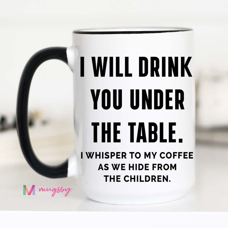 Drink You Under The Table Ceramic Mug