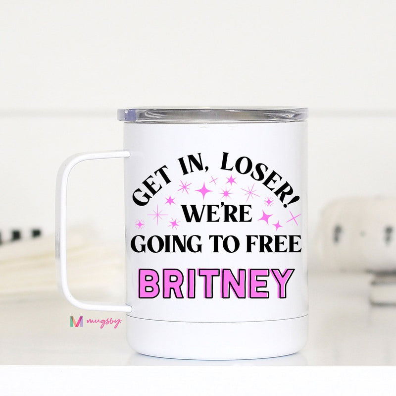 Get in Loser We're Going to Free Britney Travel Mug