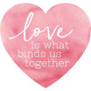 Love Is What Binds Us Together - Heart Shaped Wood Sign