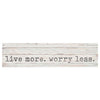 Live More. Worry Less. - Small Wood Sign