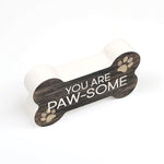 You Are Paw-Some - Dog Bone Shaped Wood Sign